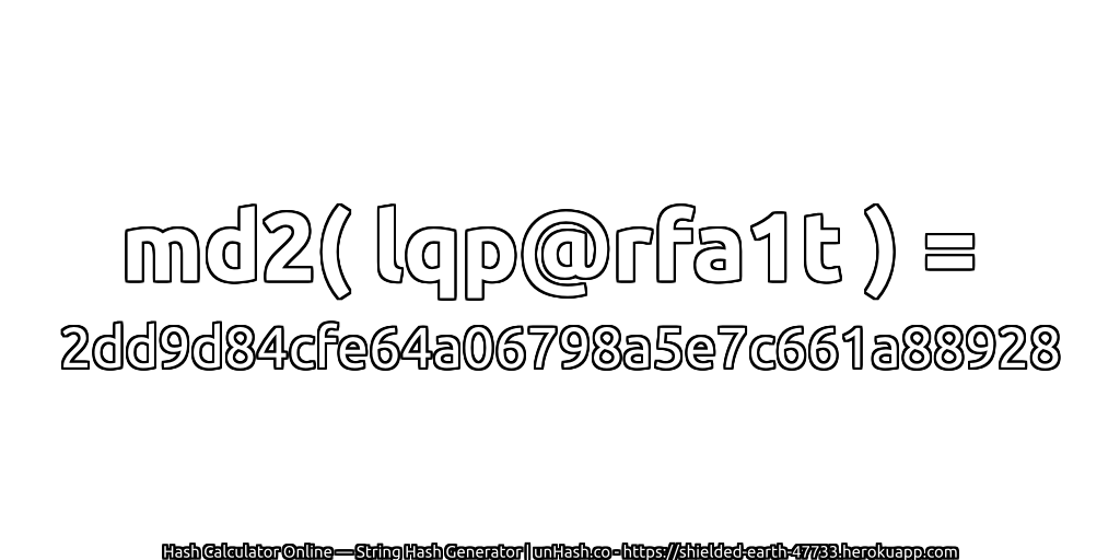 md2( lqp@rfa1t ) = 2dd9d84cfe64a06798a5e7c661a88928 | unHash.co