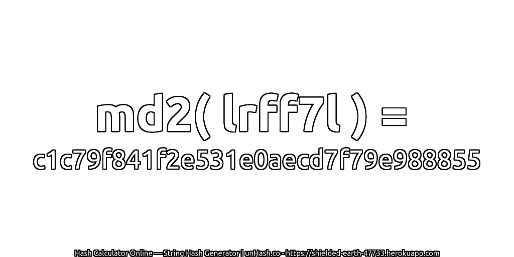 md2( lrff7l ) = c1c79f841f2e531e0aecd7f79e988855 | unHash.co