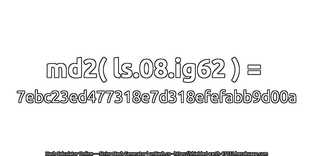 md2( ls.08.ig62 ) = 7ebc23ed477318e7d318efefabb9d00a | unHash.co