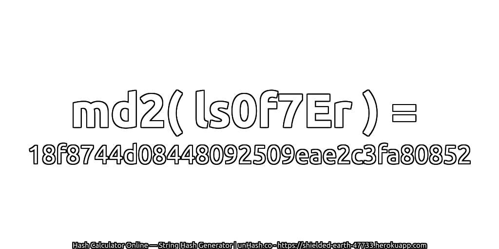 md2( ls0f7Er ) = 18f8744d08448092509eae2c3fa80852 | unHash.co