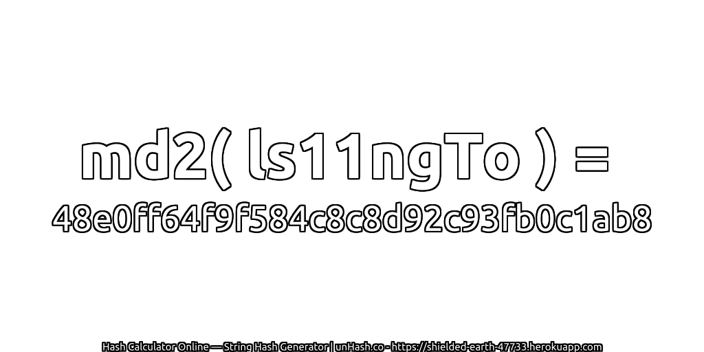 md2( ls11ngTo ) = 48e0ff64f9f584c8c8d92c93fb0c1ab8 | unHash.co