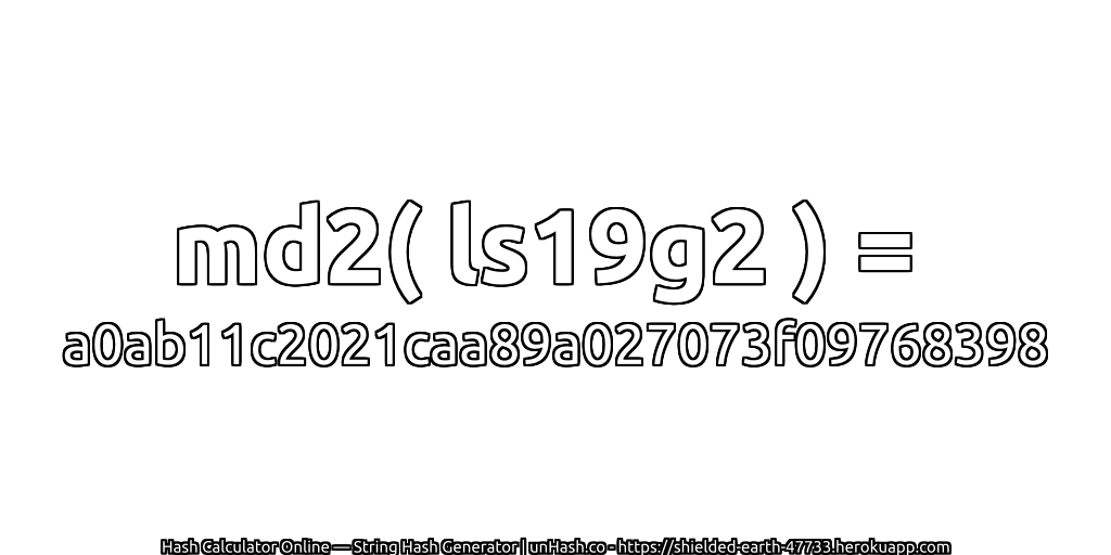 md2( ls19g2 ) = a0ab11c2021caa89a027073f09768398 | unHash.co