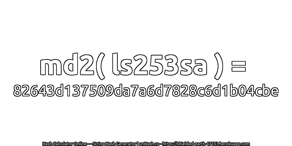 md2( ls253sa ) = 82643d137509da7a6d7828c6d1b04cbe | unHash.co