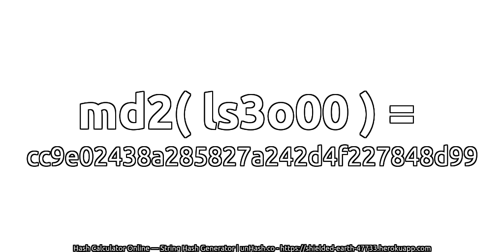 md2( ls3o00 ) = cc9e02438a285827a242d4f227848d99 | unHash.co