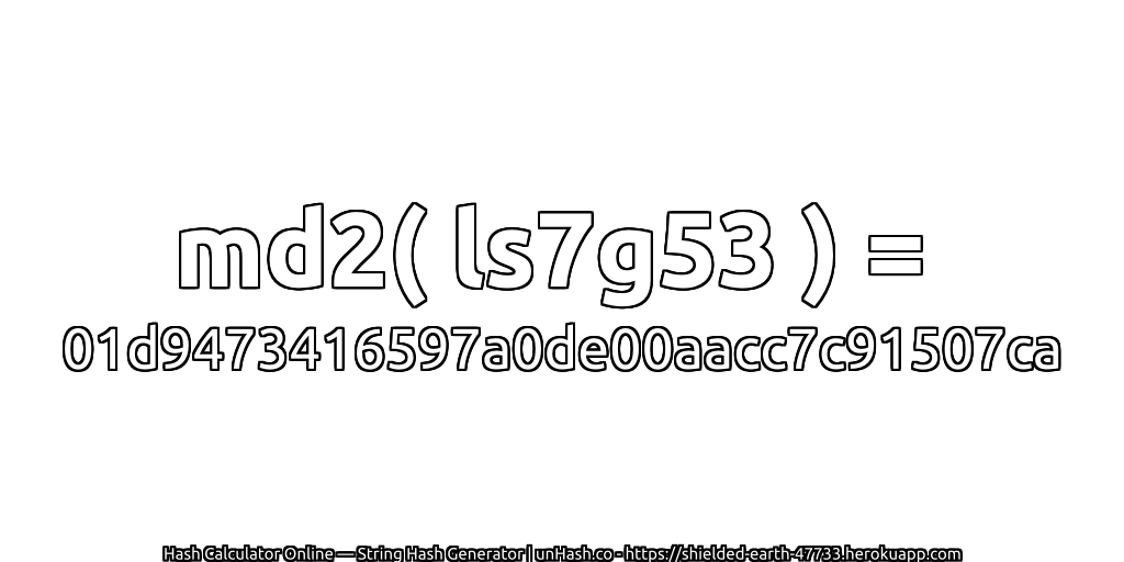 md2( ls7g53 ) = 01d9473416597a0de00aacc7c91507ca | unHash.co