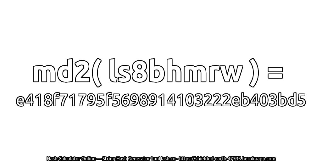 md2( ls8bhmrw ) = e418f71795f5698914103222eb403bd5 | unHash.co