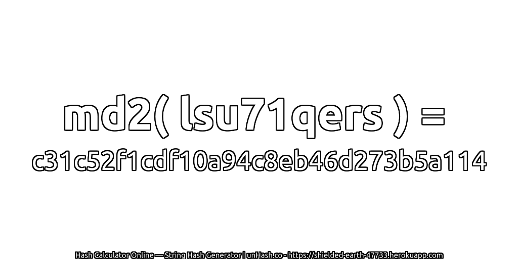md2( lsu71qers ) = c31c52f1cdf10a94c8eb46d273b5a114 | unHash.co