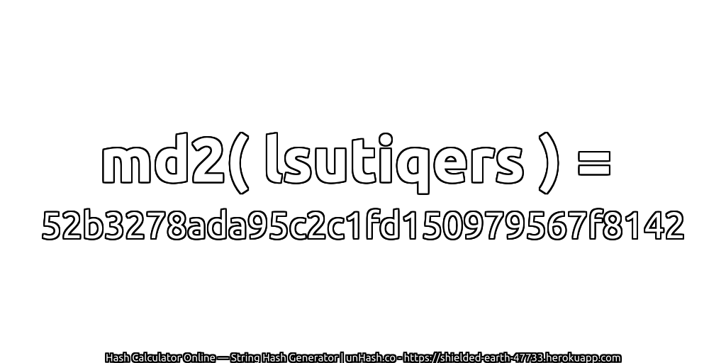 md2( lsutiqers ) = 52b3278ada95c2c1fd150979567f8142 | unHash.co