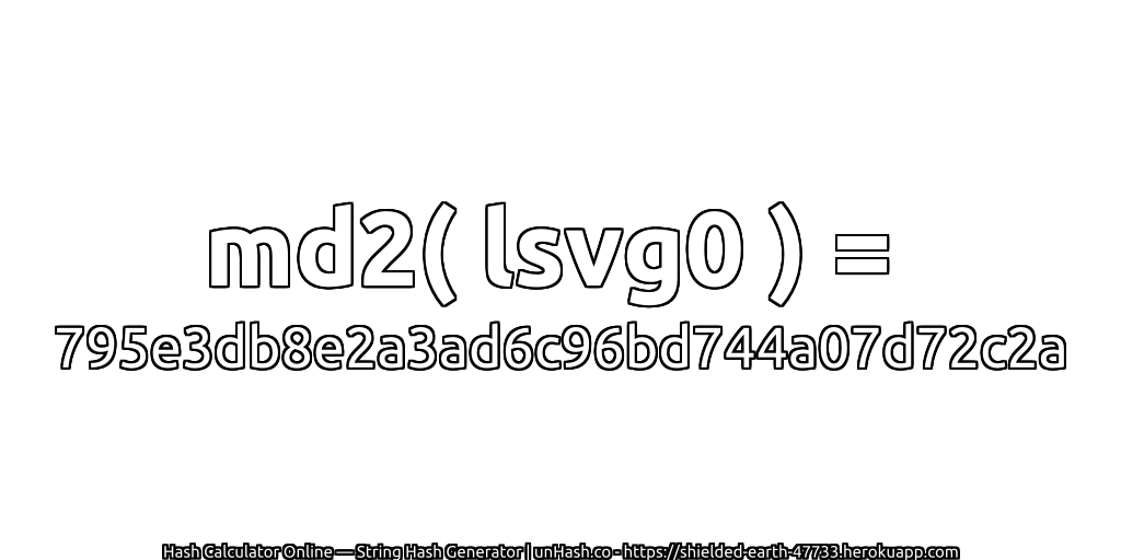 md2( lsvg0 ) = 795e3db8e2a3ad6c96bd744a07d72c2a | unHash.co