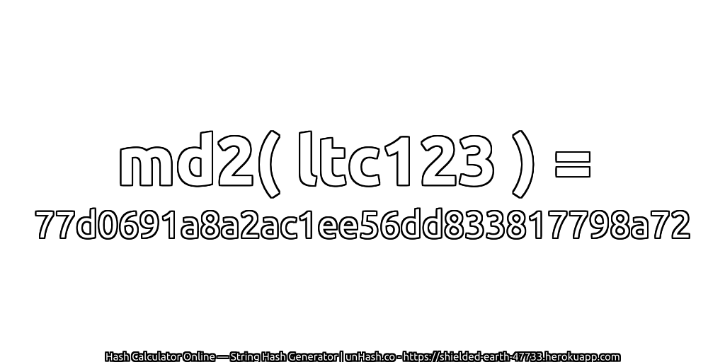 md2( ltc123 ) = 77d0691a8a2ac1ee56dd833817798a72 | unHash.co