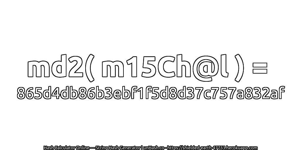 md2( m15Ch@l ) = 865d4db86b3ebf1f5d8d37c757a832af | unHash.co