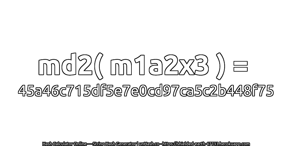 md2( m1a2x3 ) = 45a46c715df5e7e0cd97ca5c2b448f75 | unHash.co