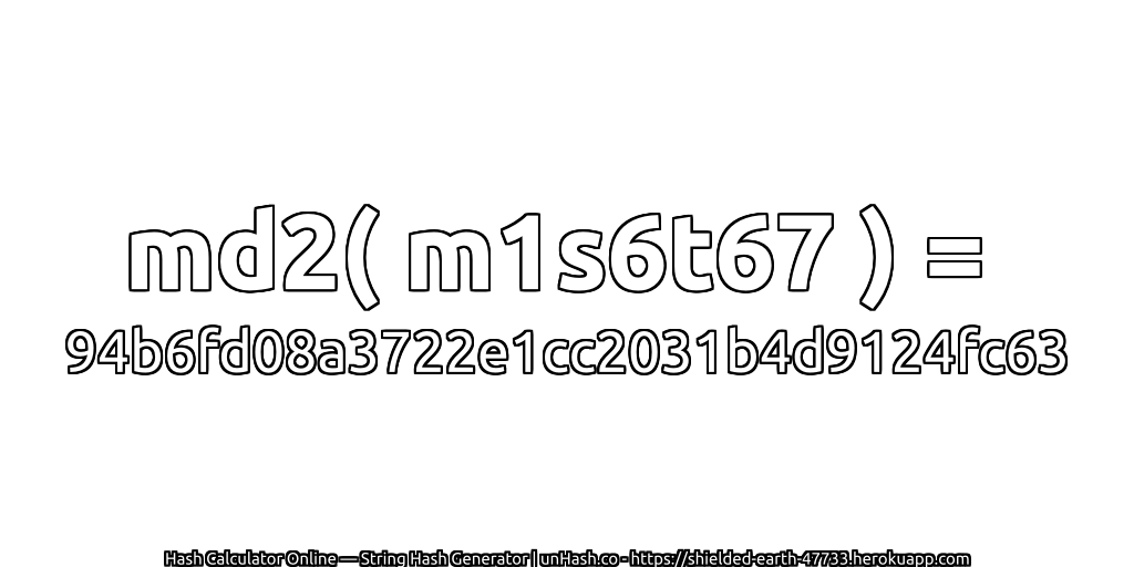 md2( m1s6t67 ) = 94b6fd08a3722e1cc2031b4d9124fc63 | unHash.co