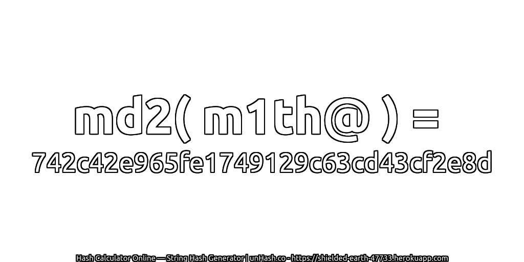 md2( m1th@ ) = 742c42e965fe1749129c63cd43cf2e8d | unHash.co