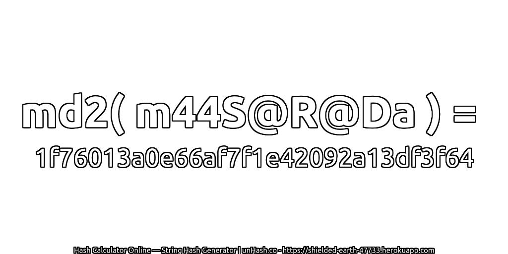 md2( m44S@R@Da ) = 1f76013a0e66af7f1e42092a13df3f64 | unHash.co