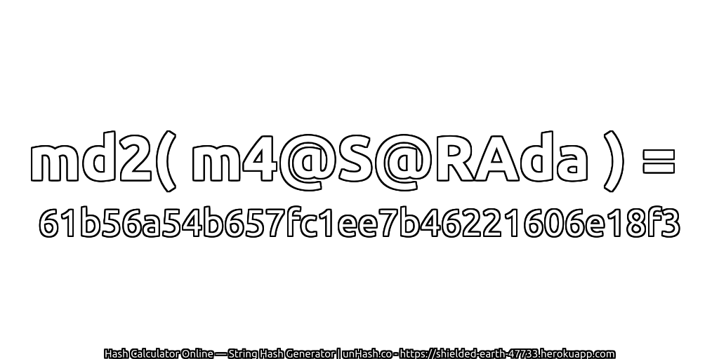 md2( m4@S@RAda ) = 61b56a54b657fc1ee7b46221606e18f3 | unHash.co
