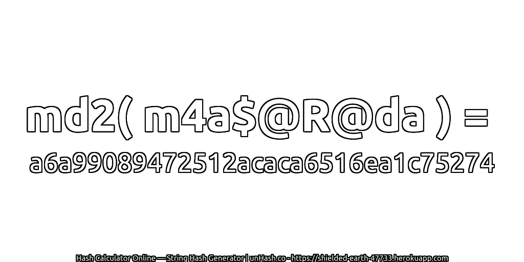 md2( m4a$@R@da ) = a6a99089472512acaca6516ea1c75274 | unHash.co