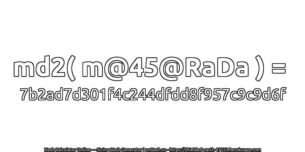 md2( m@45@RaDa ) = 7b2ad7d301f4c244dfdd8f957c9c9d6f | unHash.co