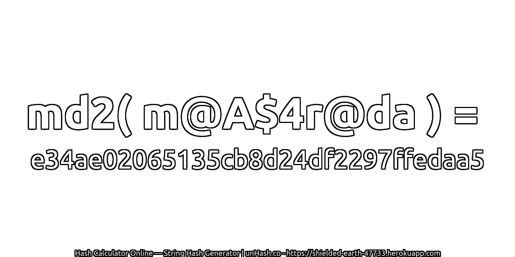md2( m@A$4r@da ) = e34ae02065135cb8d24df2297ffedaa5 | unHash.co