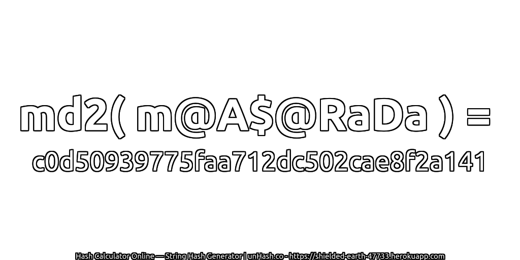md2( m@A$@RaDa ) = c0d50939775faa712dc502cae8f2a141 | unHash.co