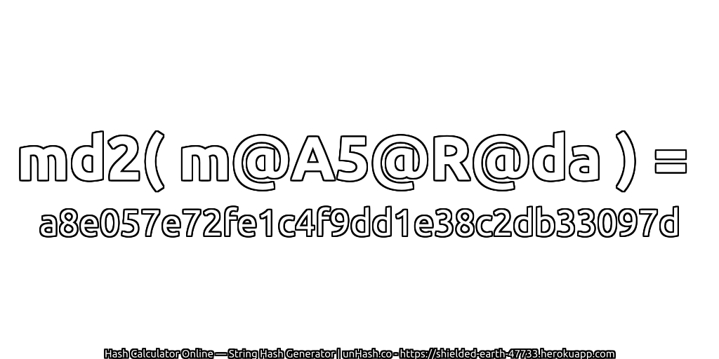 md2( m@A5@R@da ) = a8e057e72fe1c4f9dd1e38c2db33097d | unHash.co