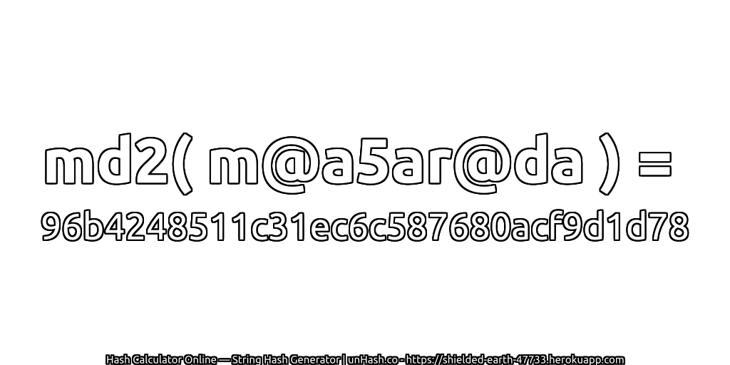 md2( m@a5ar@da ) = 96b4248511c31ec6c587680acf9d1d78 | unHash.co