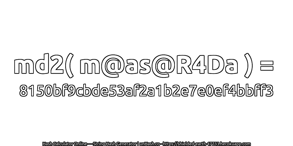md2( m@as@R4Da ) = 8150bf9cbde53af2a1b2e7e0ef4bbff3 | unHash.co