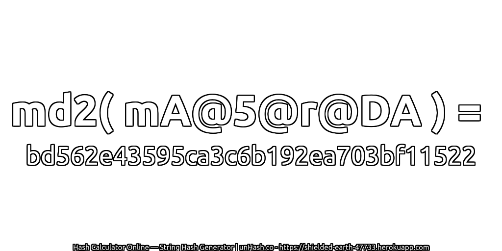 md2( mA@5@r@DA ) = bd562e43595ca3c6b192ea703bf11522 | unHash.co