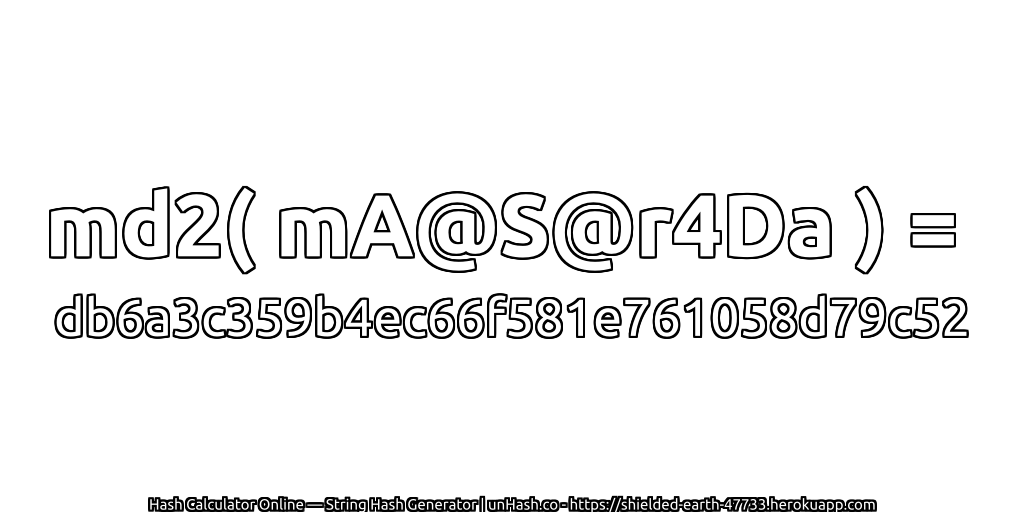 md2( mA@S@r4Da ) = db6a3c359b4ec66f581e761058d79c52 | unHash.co