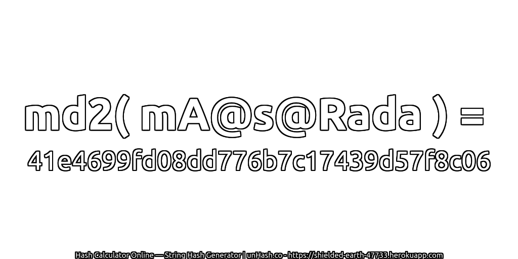 md2( mA@s@Rada ) = 41e4699fd08dd776b7c17439d57f8c06 | unHash.co