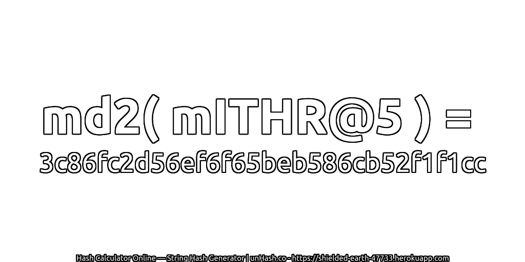 md2( mITHR@5 ) = 3c86fc2d56ef6f65beb586cb52f1f1cc | unHash.co