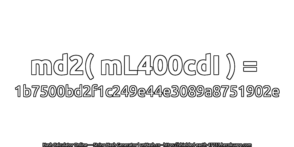 md2( mL400cdI ) = 1b7500bd2f1c249e44e3089a8751902e | unHash.co
