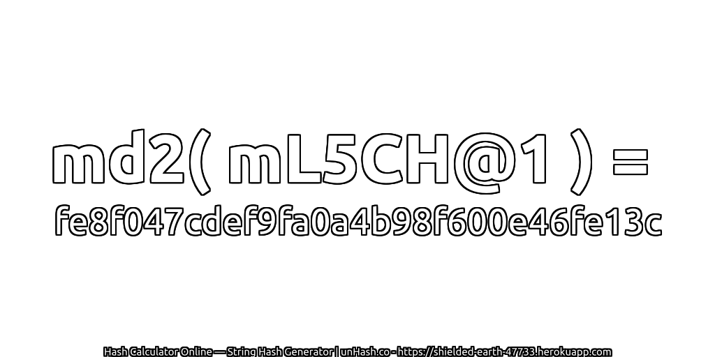 md2( mL5CH@1 ) = fe8f047cdef9fa0a4b98f600e46fe13c | unHash.co