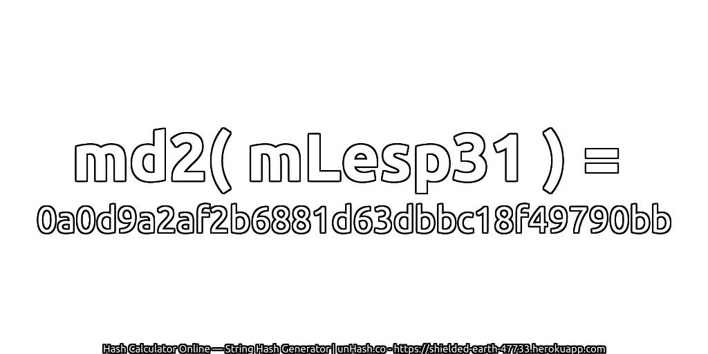 md2( mLesp31 ) = 0a0d9a2af2b6881d63dbbc18f49790bb | unHash.co