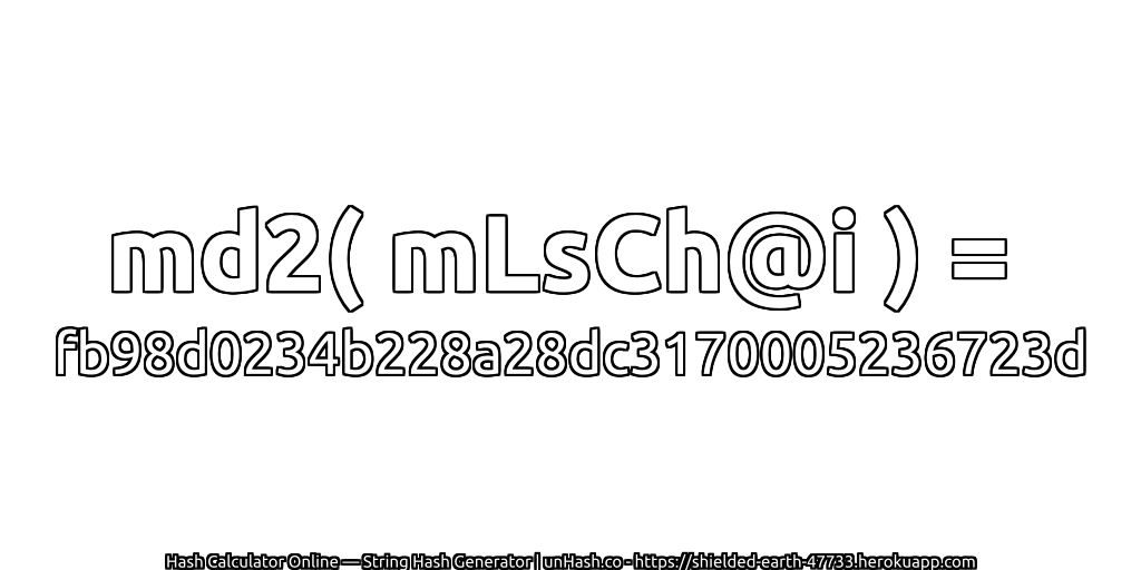md2( mLsCh@i ) = fb98d0234b228a28dc3170005236723d | unHash.co