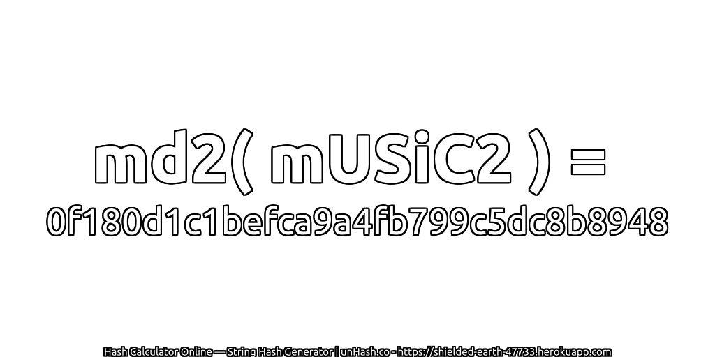 md2( mUSiC2 ) = 0f180d1c1befca9a4fb799c5dc8b8948 | unHash.co