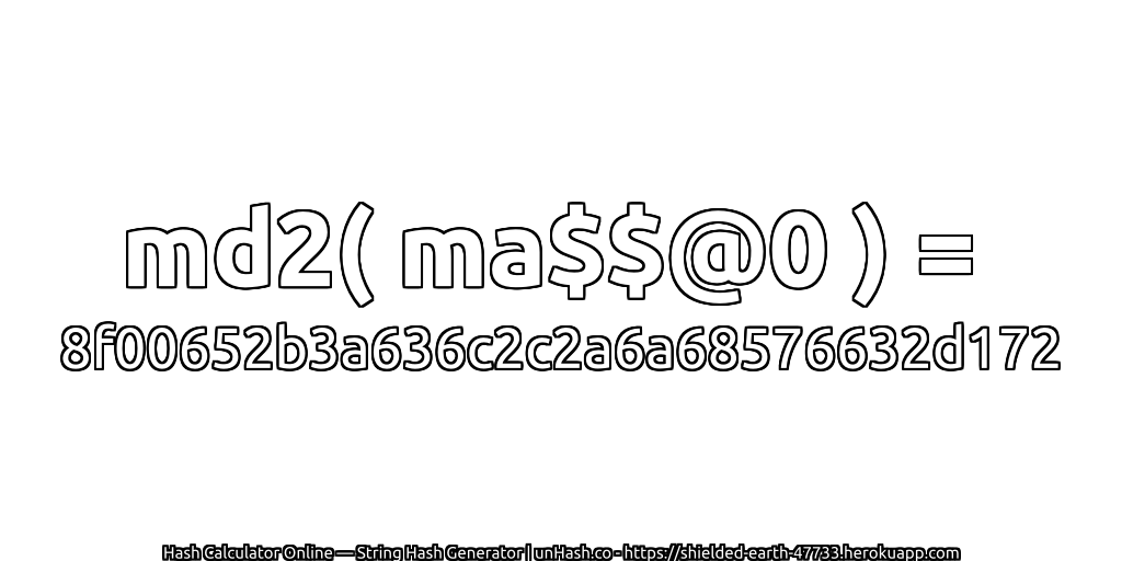 md2( ma$$@0 ) = 8f00652b3a636c2c2a6a68576632d172 | unHash.co