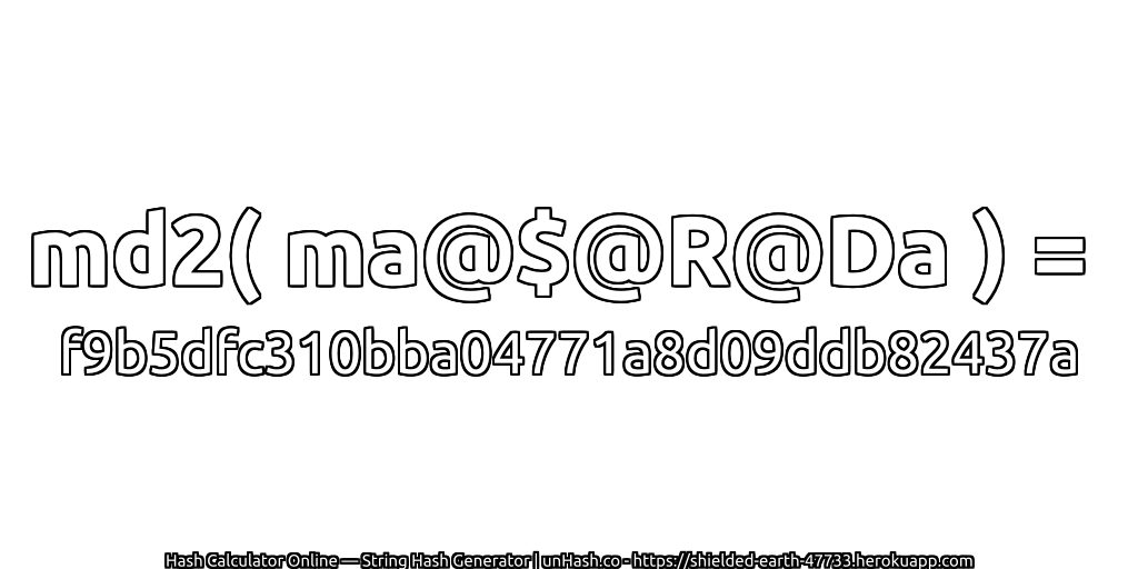 md2( ma@$@R@Da ) = f9b5dfc310bba04771a8d09ddb82437a | unHash.co