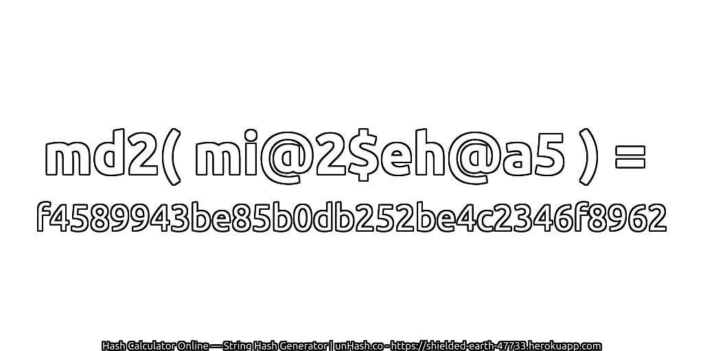 md2( mi@2$eh@a5 ) = f4589943be85b0db252be4c2346f8962 | unHash.co