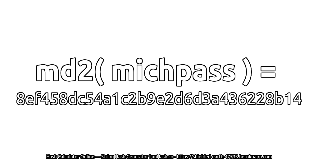 md2( michpass ) = 8ef458dc54a1c2b9e2d6d3a436228b14 | unHash.co