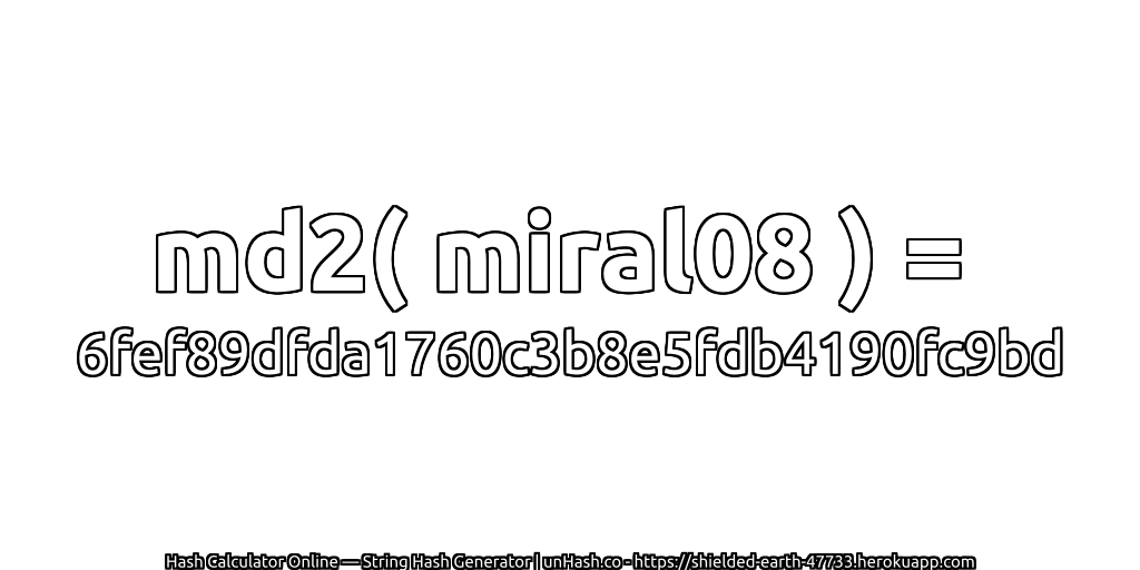 md2( miral08 ) = 6fef89dfda1760c3b8e5fdb4190fc9bd | unHash.co