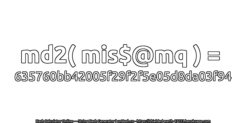 md2( mis$@mq ) = 635760bb42005f29f2f5e05d8da03f94 | unHash.co