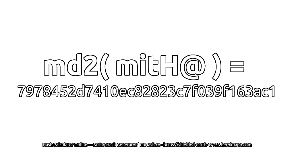 md2( mitH@ ) = 7978452d7410ec82823c7f039f163ac1 | unHash.co