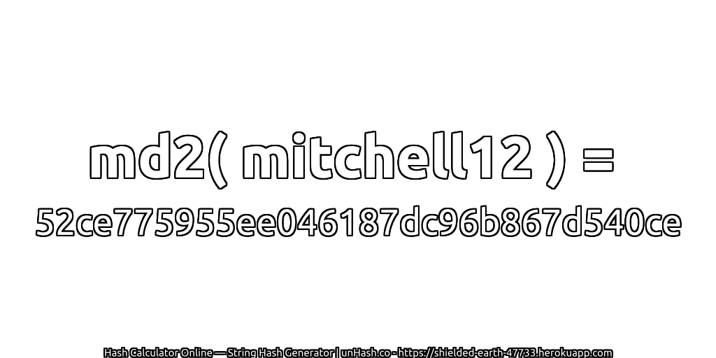 md2( mitchell12 ) = 52ce775955ee046187dc96b867d540ce | unHash.co