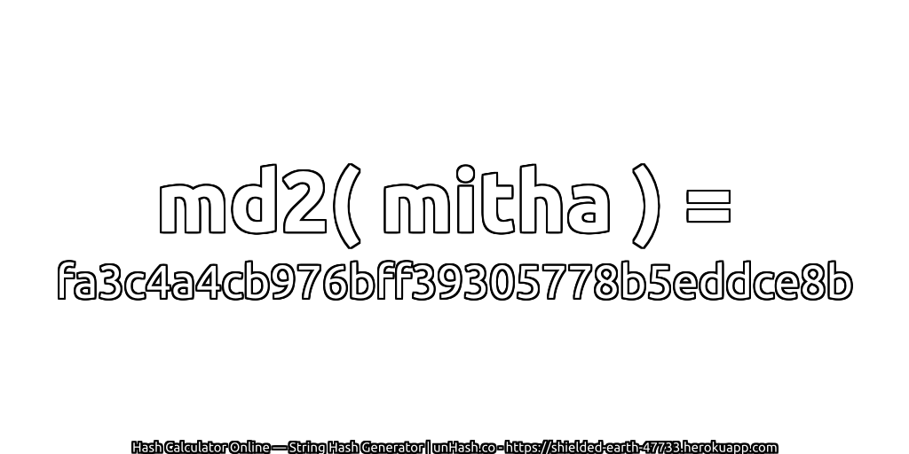 md2( mitha ) = fa3c4a4cb976bff39305778b5eddce8b | unHash.co