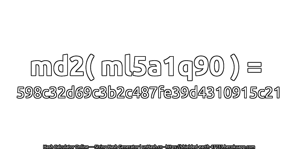 md2( ml5a1q90 ) = 598c32d69c3b2c487fe39d4310915c21 | unHash.co