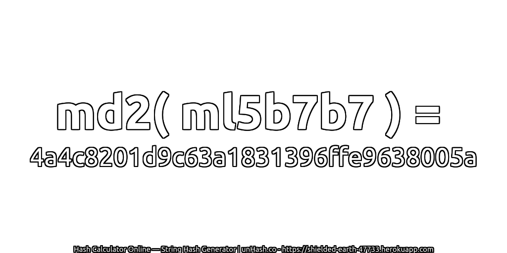md2( ml5b7b7 ) = 4a4c8201d9c63a1831396ffe9638005a | unHash.co
