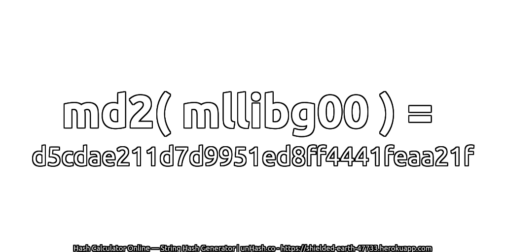 md2( mllibg00 ) = d5cdae211d7d9951ed8ff4441feaa21f | unHash.co