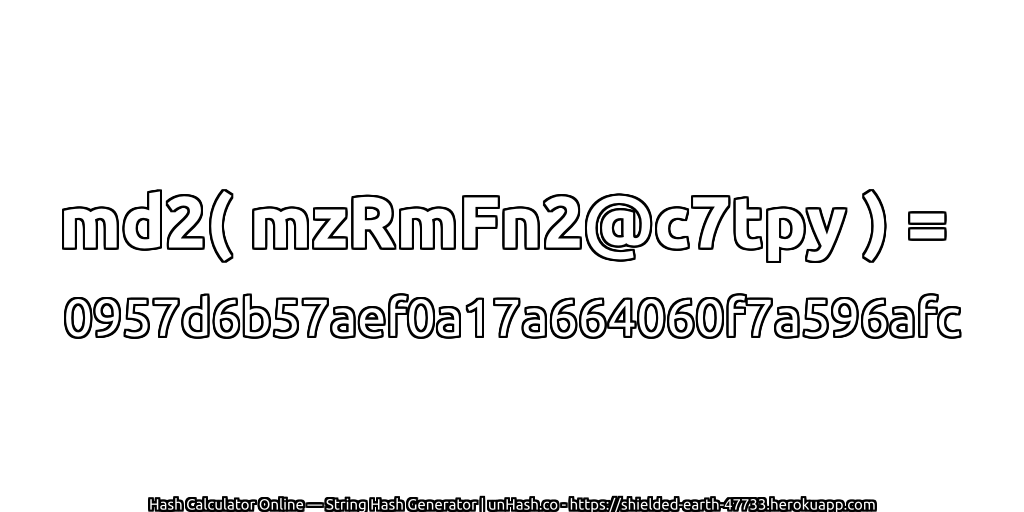 md2( mzRmFn2@c7tpy ) = 0957d6b57aef0a17a664060f7a596afc | unHash.co