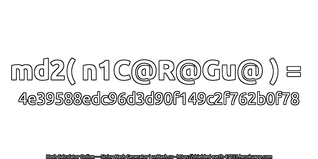 md2( n1C@R@Gu@ ) = 4e39588edc96d3d90f149c2f762b0f78 | unHash.co